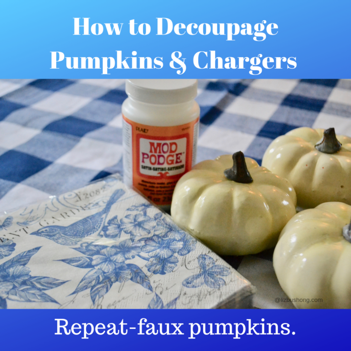 How to Decoupage Pumpkins & Chargers lizbushong.com