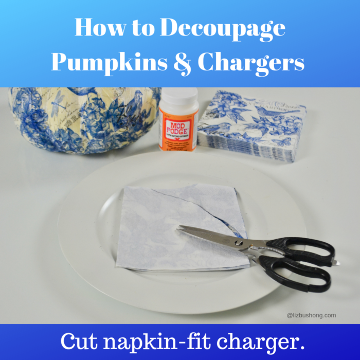 How to Decoupage Pumpkins & Chargers lizbushong.com