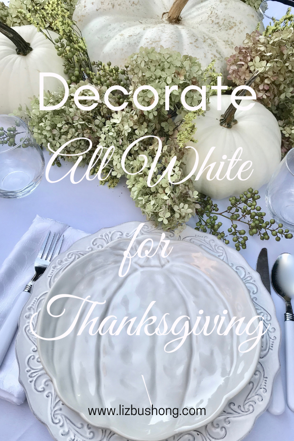 How to Decorate all white for Thanksgiving table Setting lizbushong.com